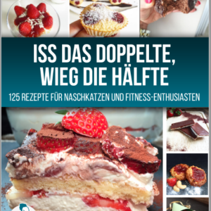 Iss das Doppelte, wieg die Hälfte - Rezepte für Naschkatzen
